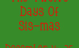 The Twelve Days Of Sis-mas 2024