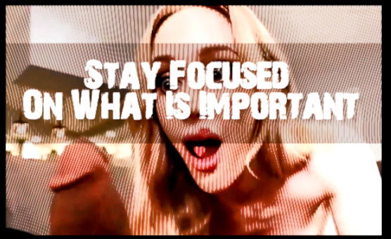Stay Focused On What Is Important