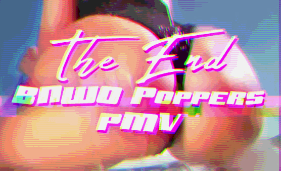 The End - BNWO Poppers PMV