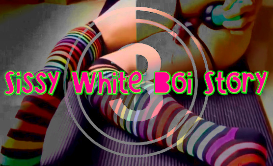 Sissy White Boi Story