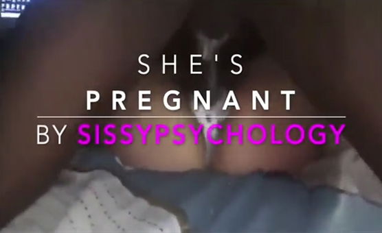 Shes Pregnant - By SissyPsychology