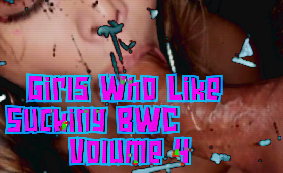 Girls Who Like Sucking BWC Volume 4