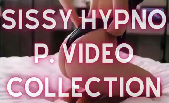 Full Video Collection - By Sissy Hypno P
