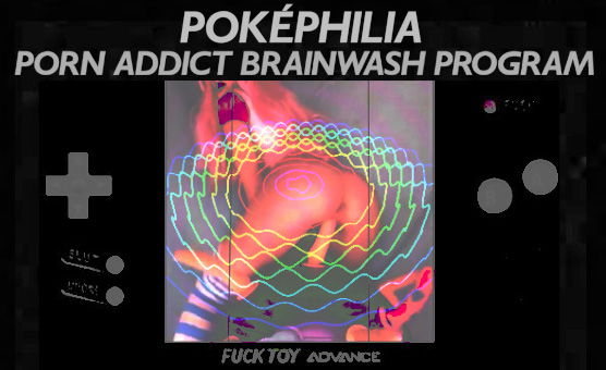 Pokephilia - Porn Addict Brainwash Program