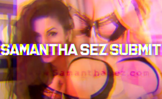Samantha Sez Submit