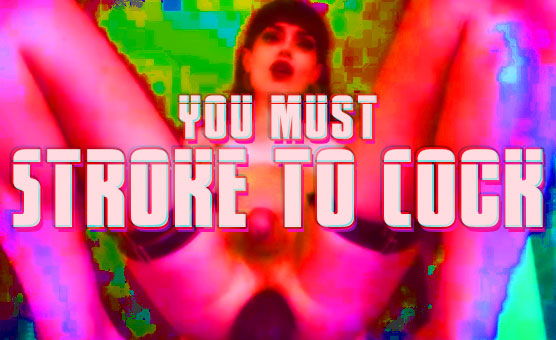 You Must Stroke To Cock