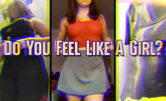 Do You Feel Like A Girl