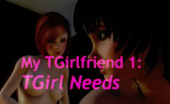 My TGirlfriend 1: TGirl Needs - By DGenerator