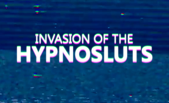 Invasion Of The Hypnosluts