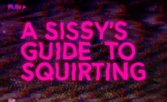 A Sissy's Guide To Squirting - Poppers