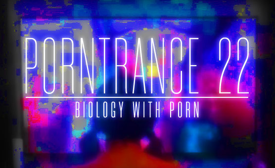 Porntrance 22 - Biology With Porn