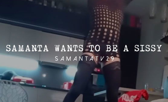 Samanta Wants To Be A Sissy