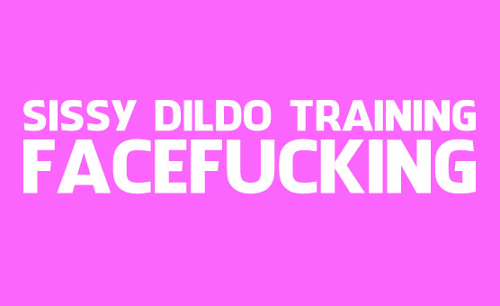 Sissy Dildo Training - Facefucking