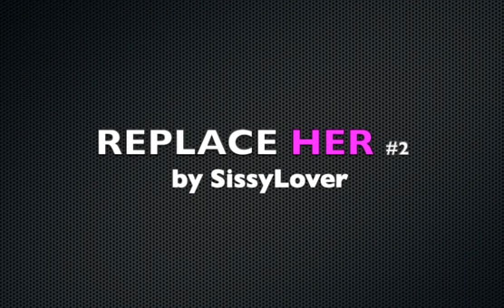 Replace Her 2