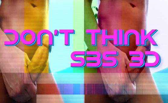 Dont Think - SBS 3D