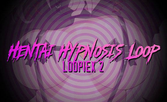 LoopieX 2 - Hentai Hypnosis Loop