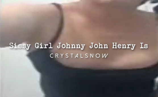 Sissy Girl Johnny John Henry Is