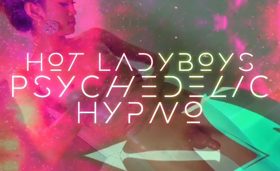 Hot Ladyboys Psychedelic Hypno