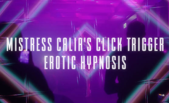Mistress Calia's Click Trigger Erotic Hypnosis