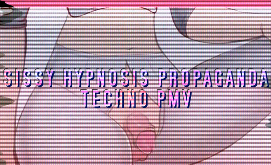 Sissy Hypnosis Propaganda - Techno PMV