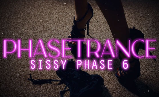 Phasetrance - Sissy Phase 6