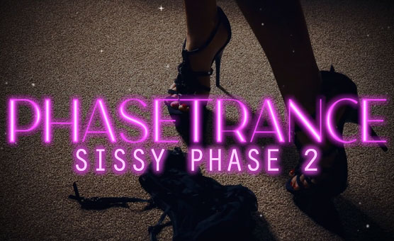 Phasetrance - Sissy Phase 2