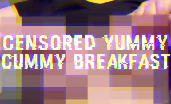 Censored Yummy Cummy Breakfast