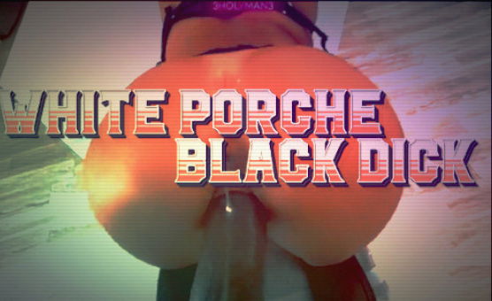 White Porche Black Dick - BBC PMV