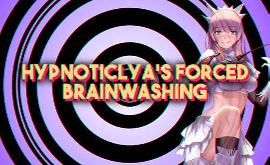 HypnoticLya's Forced Brainwashing