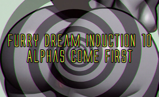 Furry Dream Induction 10 - Alphas Come First
