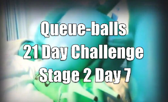 Queue-balls 21 Day Challenge - Stage 2 Day 7