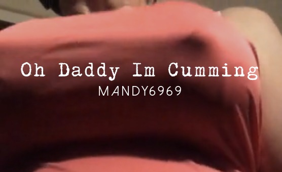 Oh Daddy Im Cumming