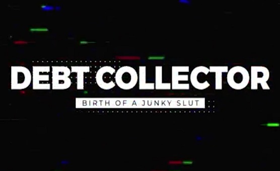 Debt Collector - Birth Of A Junky Slut