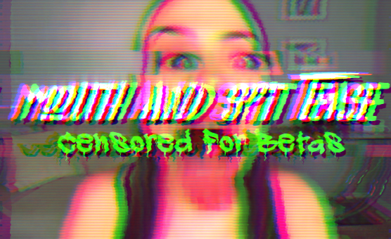 Mouth And Spit Tease - Censored For Betas