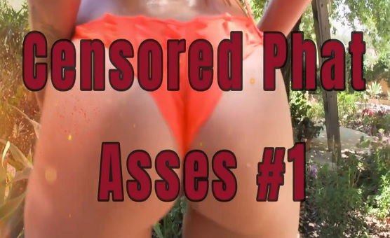 Censored Phat Asses 1