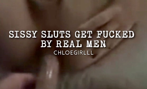 Sissy Sluts Get Fucked By Real Men