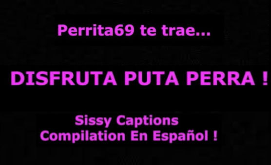 Disfruta Puta Perra - Sissy Captions Compilation Esp