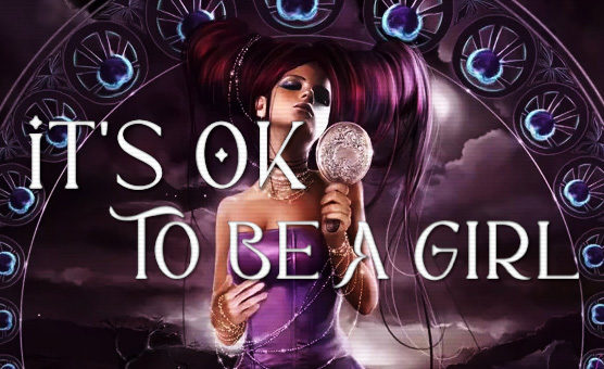 Its Ok To Be A Girl