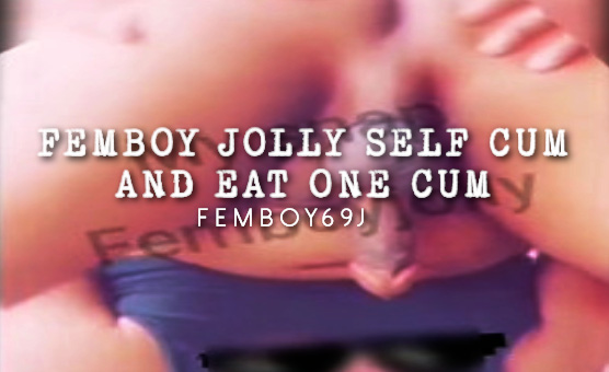 Femboy Jolly Self Cum And Eat