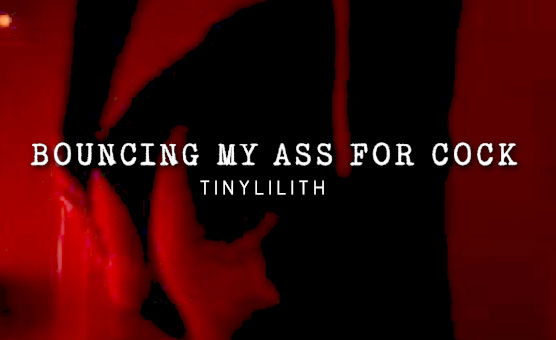 Bouncing My Ass For Cock