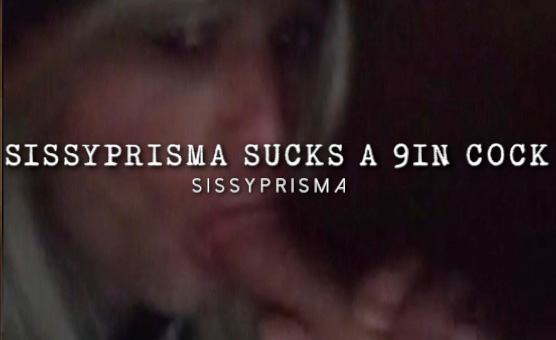 Sissyprisma Sucks A 9 Inch Cock