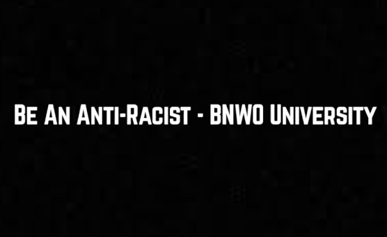 Be An Anti-Racist - BNWO University