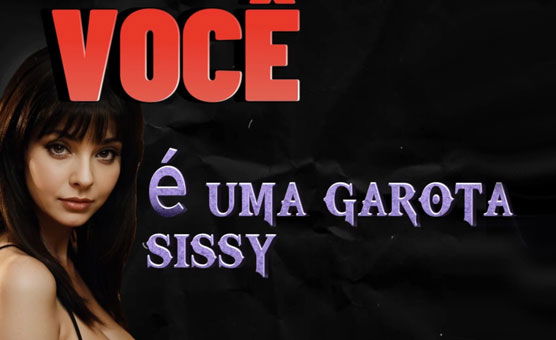 Você é Uma Garota Sissy