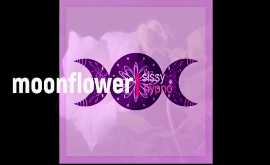 Moonflower Sissy Hypno