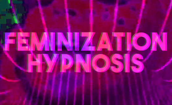 Feminization Hypnosis