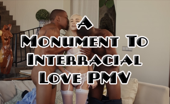 A Monument To Interracial Love - PMV