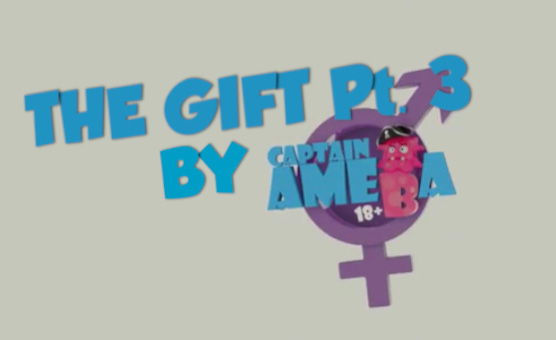 The Gift Pt 3 - By Captain Ameba