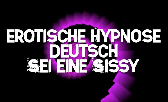 Erotische Hypnose - Deutsch - Sei Eine Sissy