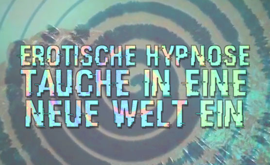 Erotische Hypnose - Deutsch - Tauche In Eine Neue Welt Ein