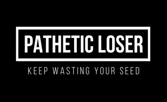 Pathetic Loser - Keep Wasting Your Seed - BNWO